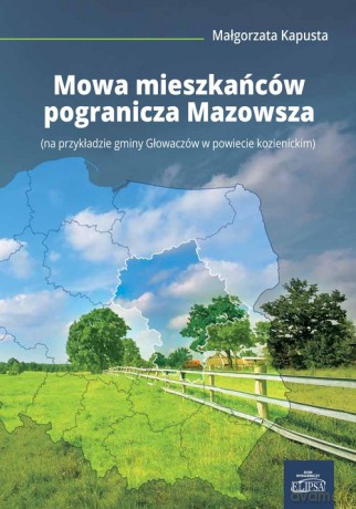 Mowa mieszkańców pogranicza Mazowsza - Małgorzata Kapusta [KSIĄŻKA]