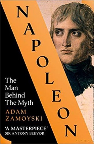 Napoleon The Man Behind The Myth - Adam Zamoyski [KSIĄŻKA]