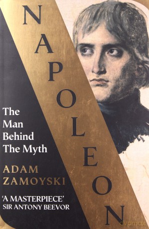 Napoleon The Man Behind The Myth - Adam Zamoyski [KSIĄŻKA]