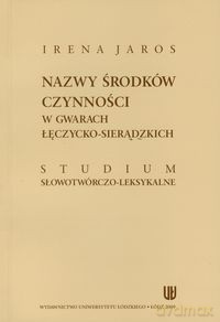 Nazwy środków czynności w gwarach łęczycko-sieradzkich - Irena Jaros [KSIĄŻKA]