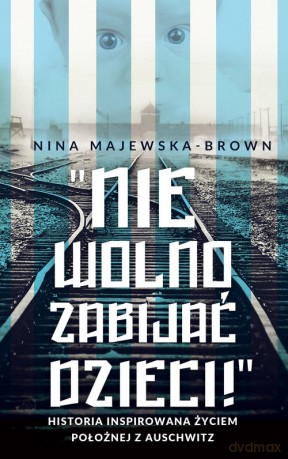 Anioł życia z Auschwitz - Nina Majewska-Brown [KSIĄŻKA]