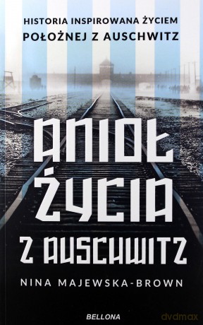 Anioł życia z Auschwitz - Nina Majewska-Brown [KSIĄŻKA]