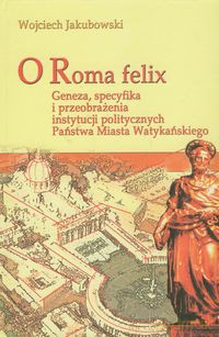 O Roma Felix - Wojciech Jakubowski [KSIĄŻKA]