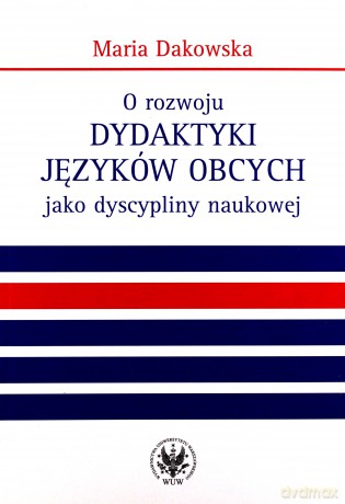 O rozwoju dydaktyki języków obcych jako dyscypliny naukowej - Maria Dakowska [KSIĄŻKA]