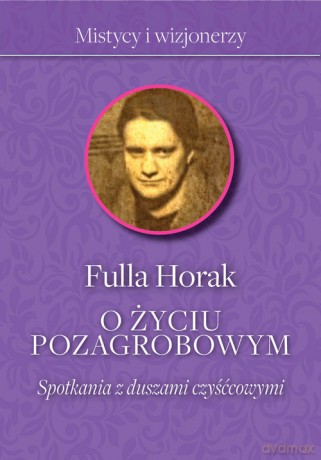 O życiu pozagrobowym Spotkania z duszami czyśćcowymi - Fulla Horak [KSIĄŻKA]