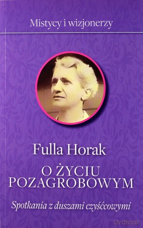 O życiu pozagrobowym Spotkania z duszami czyśćcowymi - Fulla Horak [KSIĄŻKA]