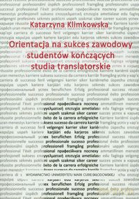 Orientacja na sukces zawodowy studentów kończących studia translatorskie - Katarzyna Klimkowska [KSIĄŻKA]