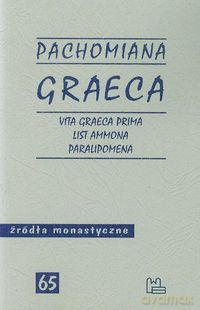 Pachomiana Graeca Vita Graeca Prima List Ammona Paralipomena 65 - Ewa Wipszycka [KSIĄŻKA]