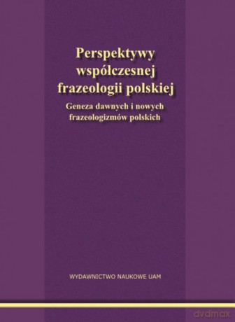 Perspektywy współczesnej frazeologii polskiej [KSIĄŻKA]
