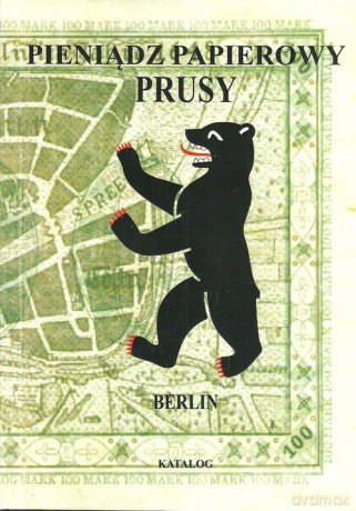 Pieniądz papierowy Prusy Część 4-5 Berlin - Piotr Kalinowski [KSIĄŻKA]