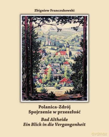 Polanica-Zdrój Spojrzenie w przeszłość - Zbigniew Franczukowski [KSIĄŻKA]