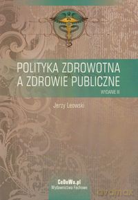 Polityka zdrowotna a zdrowie publiczne - Jerzy Leowski [KSIĄŻKA]
