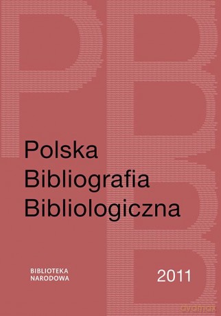 Polska Bibliografia Bibliologiczna 2011 [KSIĄŻKA]