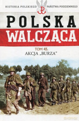 Polska Walcząca (Tom 45) Akcja Burza [KSIĄŻKA]