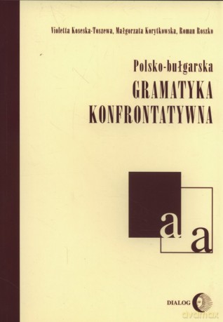 Polsko-bułgarska gramatyka konfrontatywna [KSIĄŻKA]