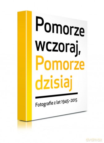 Pomorze wczoraj, Pomorze dzisiaj [KSIĄŻKA]