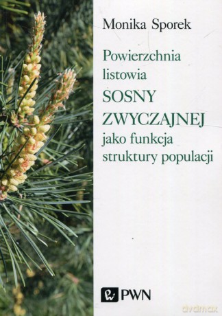 Powierzchnia listowia sosny zwyczajnej jako funkcja struktury populacji - Monika Sporek [KSIĄŻKA]