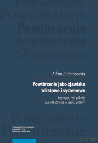 Powtórzenie jako zjawisko tekstowe i systemowe - Adam Dobaczewski [KSIĄŻKA]