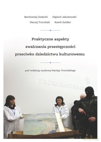 Praktyczne aspekty zwalczania przestępczości przeciwko dziedzictwu kulturowemu [KSIĄŻKA]