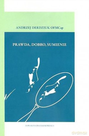 Prawda, dobro, sumienie - Andrzej Derdziuk [KSIĄŻKA]