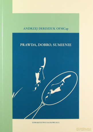 Prawda, dobro, sumienie - Andrzej Derdziuk [KSIĄŻKA]