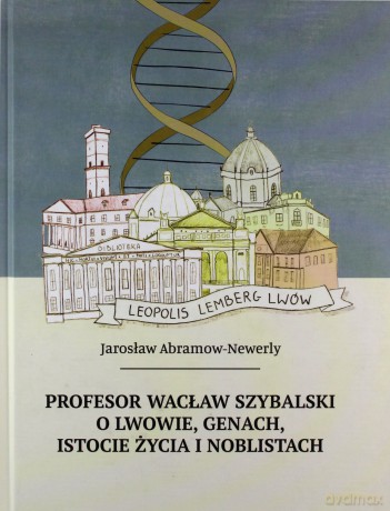 Profesor Wacław Szybalski o Lwowie, genach, istocie życia i noblistach - Jarosław Abramow-Newerly [KSIĄŻKA]