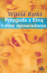 Przygoda z Etną i inne opowiadania - Witold Retko [KSIĄŻKA]
