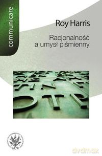 Racjonalność a umysł piśmienny - Roy Harris [KSIĄŻKA]