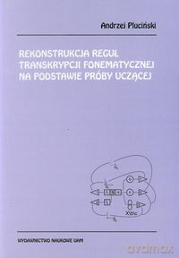 Rekonstrukcja reguł transkrypcji fonematycznej na podstawie próby uczącej - Andrzej Pluciński [KSIĄŻKA]