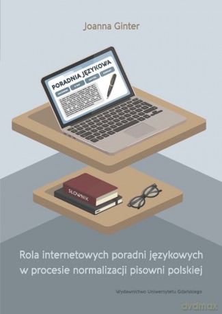 Rola internetowych poradni językowych w procesie normalizacji pisowni polskiej - Joanna Ginter [KSIĄŻKA]