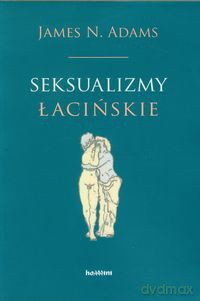 Seksualizmy łacińskie - James N. Adams [KSIĄŻKA]