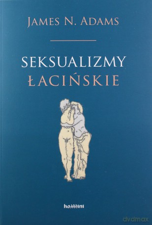 Seksualizmy łacińskie - James N. Adams [KSIĄŻKA]
