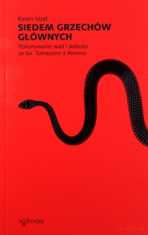 Siedem grzechów śmiertelnych Pokonywanie wad i słabości ze św. Tomaszem z Akwinu - Kevin Vost [KSIĄŻKA]