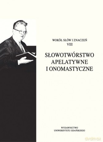 Słowotwórstwo apelatywne i onomastyczne [KSIĄŻKA]