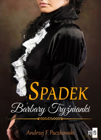 Spadek Barbary Tryźnianki - Andrzej F. Paczkowski [KSIĄŻKA]