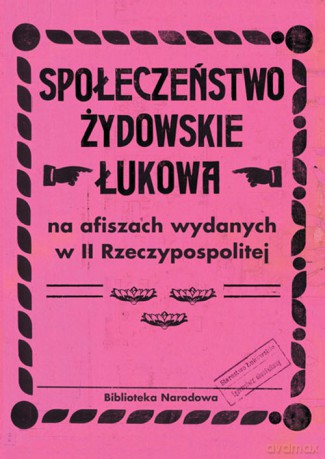 Społeczeństwo żydowskie Łukowa na afiszach wydanych w II Rzeczypospolitej [KSIĄŻKA]
