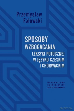 Sposoby wzbogacania leksyki potocznej w języku czeskim i chorwackim - Przemysław Fałowski [KSIĄŻKA]