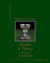 Sztuka w Polsce od Piastów do Jagiellonów - Tadeusz Chrzanowski [KSIĄŻKA]