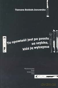 Ta opowieść jest po prostu za szybka, któż ją wytrzyma - Tamara Bołdak-Janowska [KSIĄŻKA]