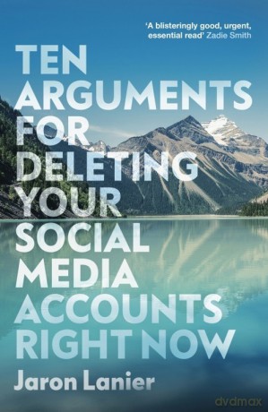 Ten Arguments For Deleting Your Social Media Accounts Right Now - Jaron Lanier [KSIĄŻKA]