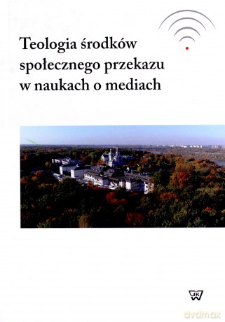 Teologia środków społecznego przekazu w naukach o mediach [KSIĄŻKA]