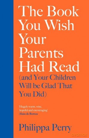 The Book You Wish Your Parents Had Read and Your Children Will Be Glad That You Did - Philippa Perry [KSIĄŻKA]