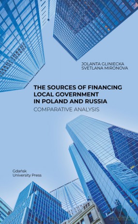 The Sources of Financing Local Government in Poland and Russia. Comparative Analysis [KSIĄŻKA]