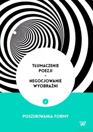 Tłumaczenie poezji - negocjowanie wyobraźni [KSIĄŻKA]