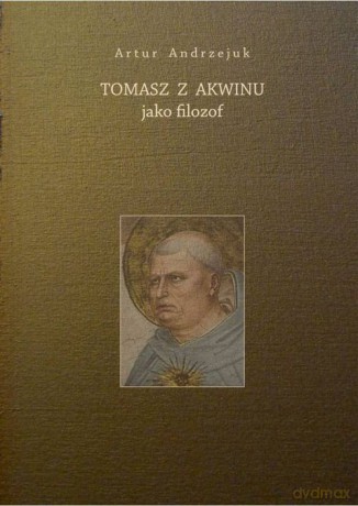 Tomasz z Akwinu jako filozof - Artur Andrzejuk [KSIĄŻKA]