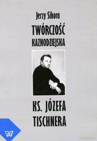 Twórczość kaznodziejska ks. J. Tischnera - Jerzy Sikora [KSIĄŻKA]