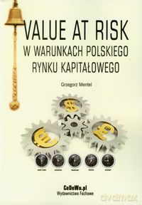 Value at Risk w warunkach polskiego rynku kapitałowego - Grzegorz Mentel [KSIĄŻKA]