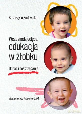 Wczesnodziecięca edukacja w żłobku - Katarzyna Sadowska [KSIĄŻKA]