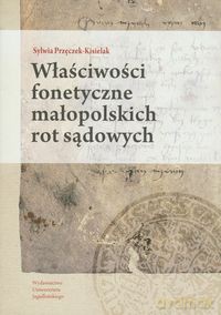 Właściwości fonetyczne małopolskich rot sądowych - Sylwia Przęczek-Kisielak [KSIĄŻKA]