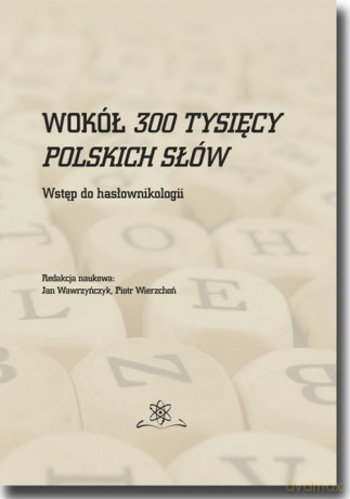 Wokół 300 tysięcy polskich słów [KSIĄŻKA]